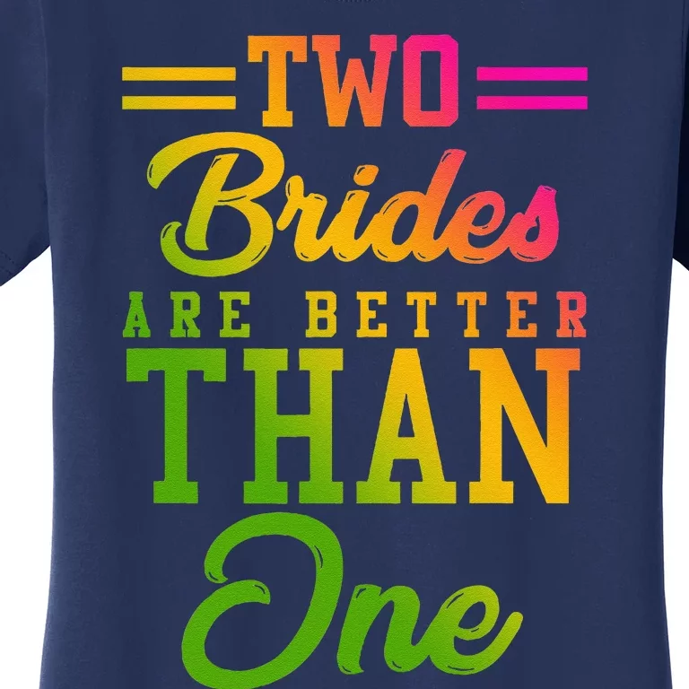 Two Brides Are Better Than One Lesbian Wedding Lgbt Women's T-Shirt