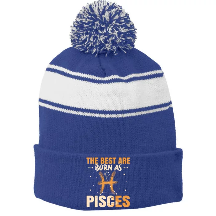 The Best Are Born As Pisces Zodiac Sign Lover Funny Great Gift Stripe Pom Pom Beanie