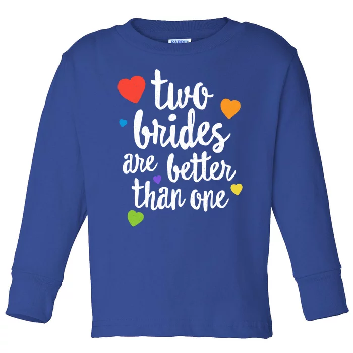 Two Brides Are Better Than One Lesbian Lgbt Mom Pride Equal Great Gift Toddler Long Sleeve Shirt