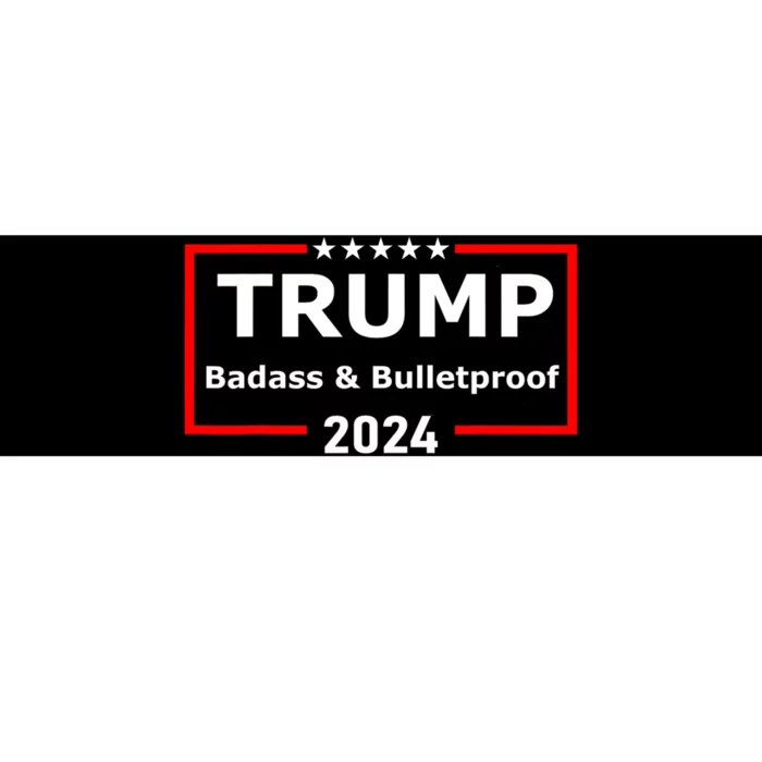 Trump Badass And Bulletproof 2024 Bumper Sticker