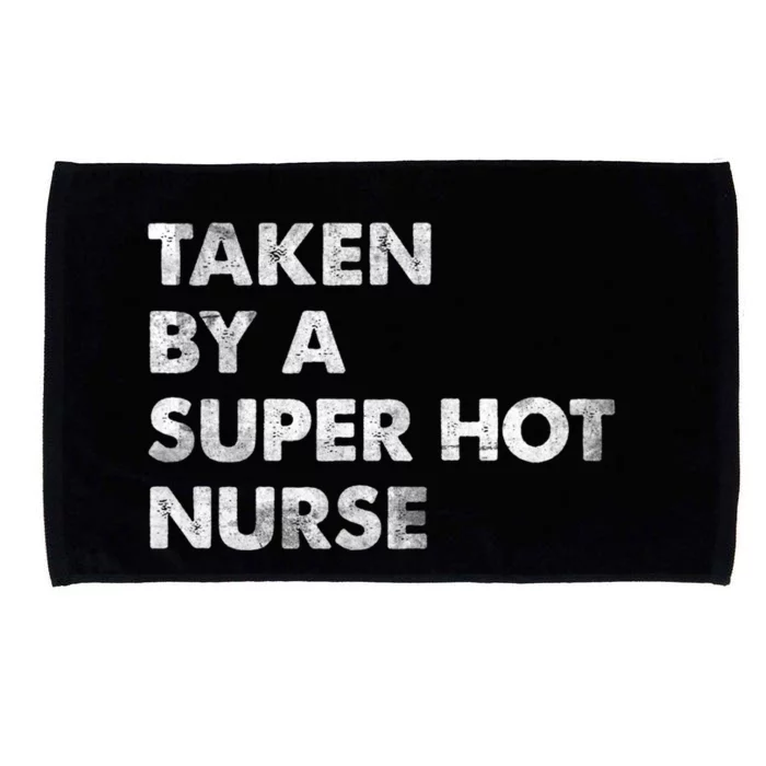 Taken By A Super Hot Nurse Friend Husband Gift Microfiber Hand Towel