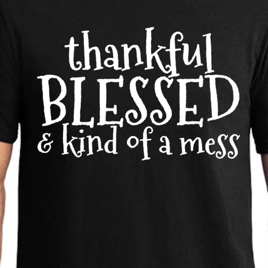 Thankful Blessed And Kind Of A Mess Thanksgiving Day Meaningful Gift Pajama Set