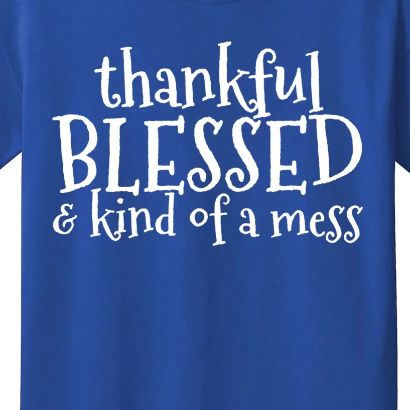 Thankful Blessed And Kind Of A Mess Thanksgiving Day Meaningful Gift Kids T-Shirt