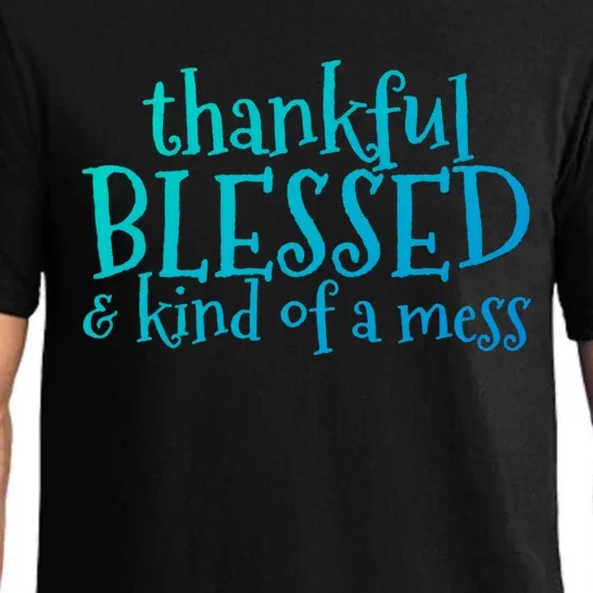 Thankful Blessed And Kind Of A Mess Thanksgiving Day Meaningful Gift Pajama Set