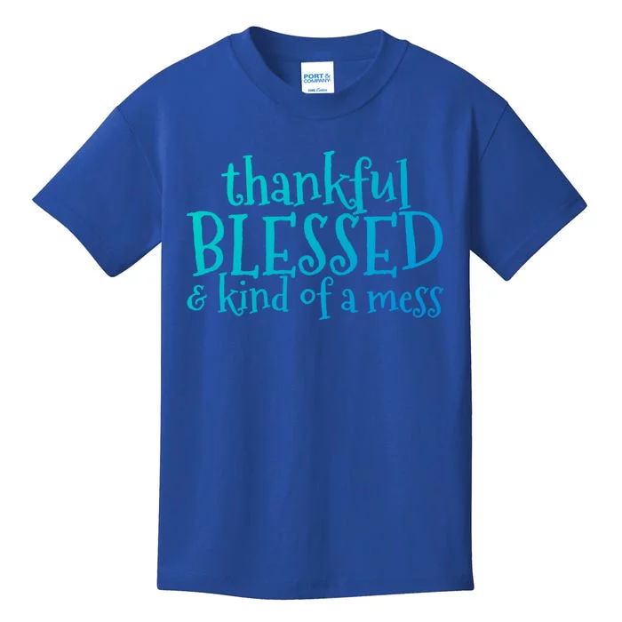 Thankful Blessed And Kind Of A Mess Thanksgiving Day Meaningful Gift Kids T-Shirt