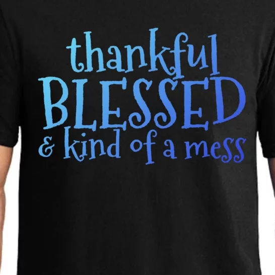 Thankful Blessed And Kind Of A Mess Thanksgiving Day Meaningful Gift Pajama Set