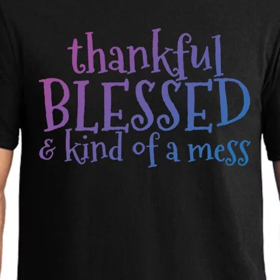 Thankful Blessed And Kind Of A Mess Thanksgiving Day Meaningful Gift Pajama Set