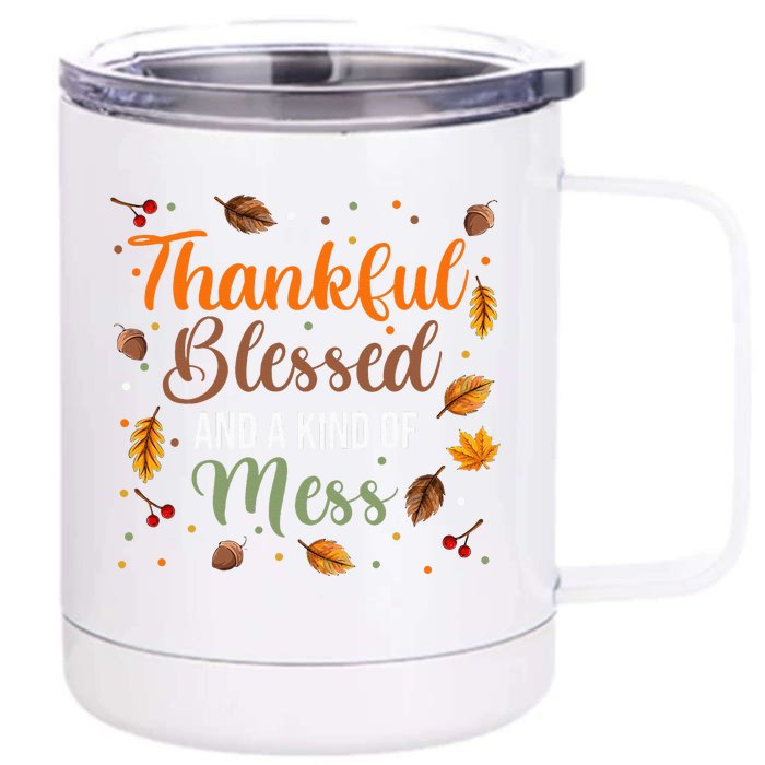 Thankful Blessed And A Kind Of Mess  Thanksgiving Day Front & Back 12oz Stainless Steel Tumbler Cup