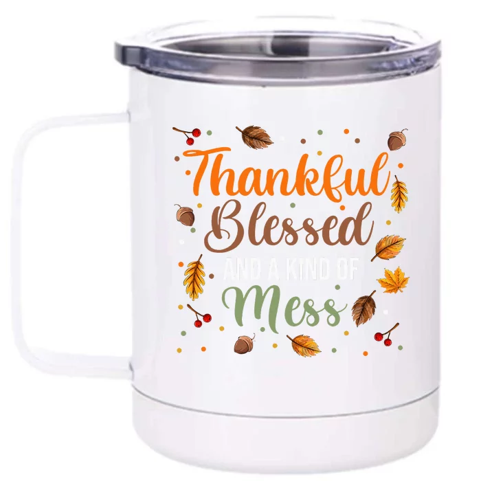 Thankful Blessed And A Kind Of Mess  Thanksgiving Day Front & Back 12oz Stainless Steel Tumbler Cup