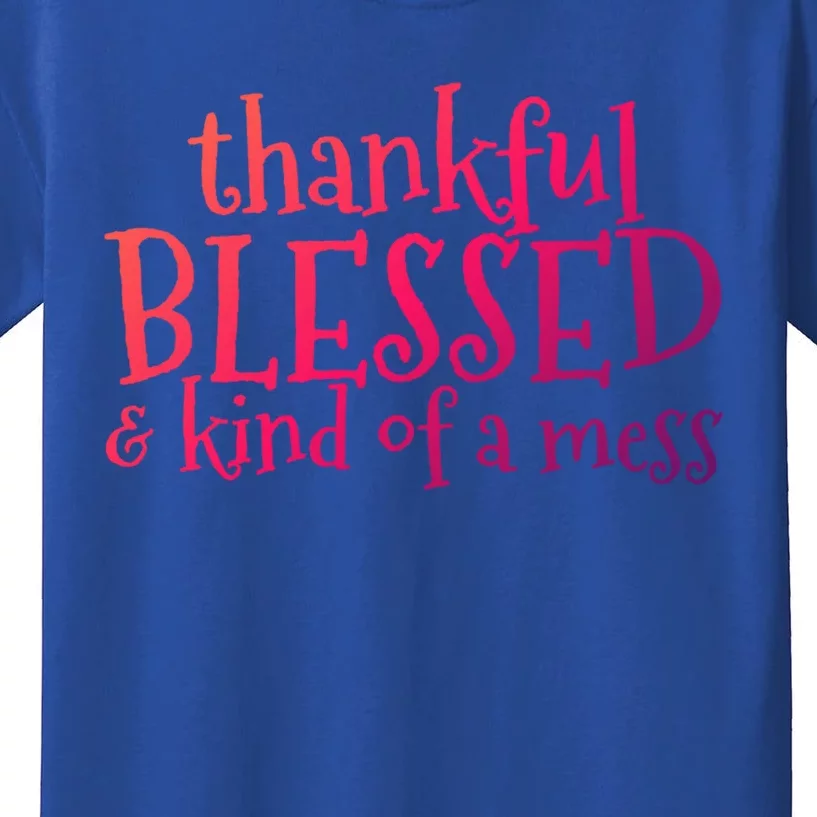 Thankful Blessed And Kind Of A Mess Thanksgiving Day Meaningful Gift Kids T-Shirt