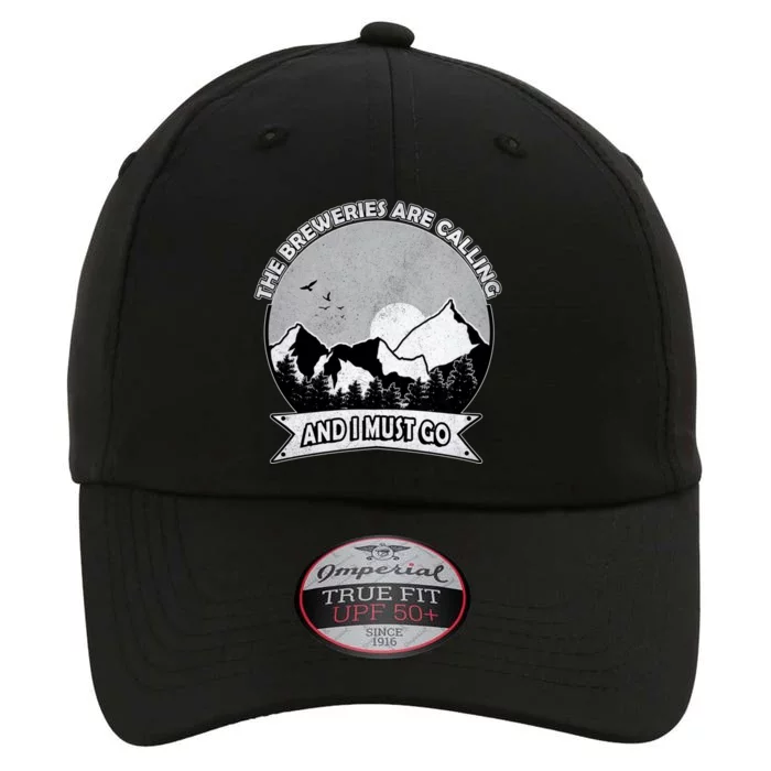 The Breweries Are Calling And I Must Go Brewery Beer Lover Gift The Original Performance Cap