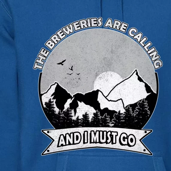 The Breweries Are Calling And I Must Go Brewery Beer Lover Gift Premium Hoodie