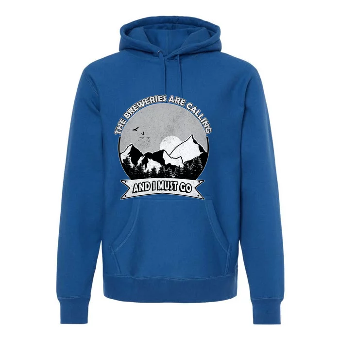 The Breweries Are Calling And I Must Go Brewery Beer Lover Gift Premium Hoodie