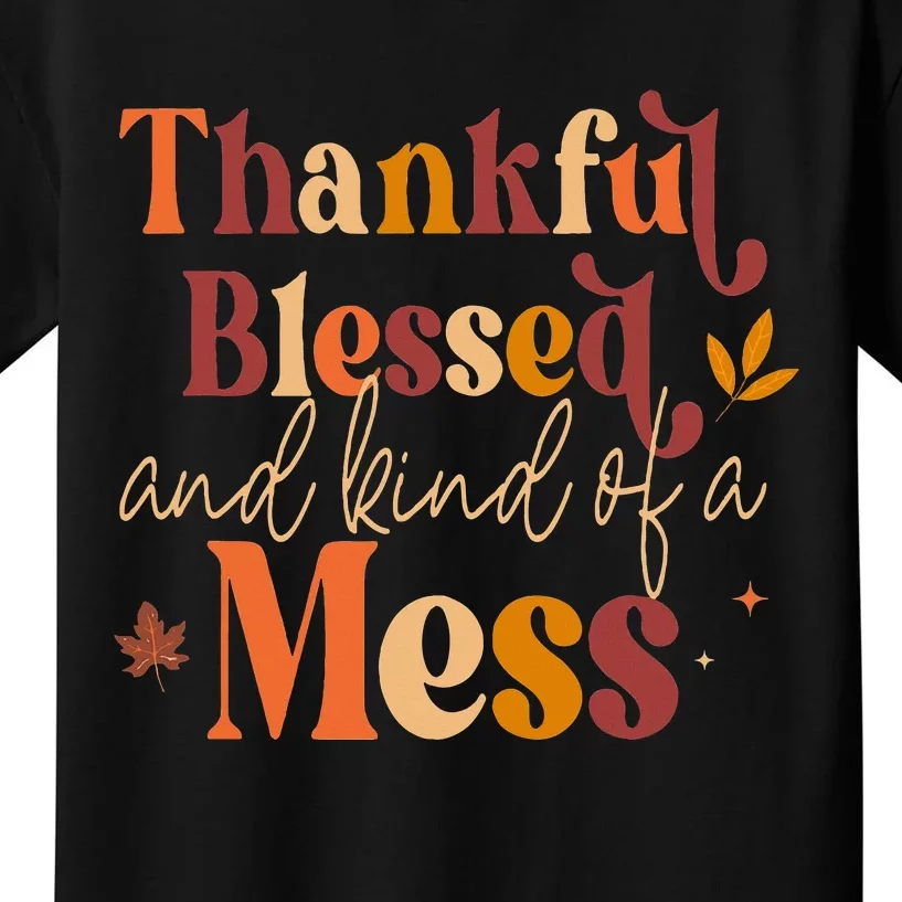 Thankful Blessed and Kind of a Mess for Quote Fall Kids T-Shirt