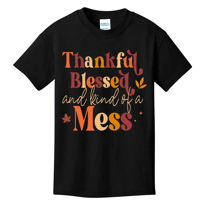 Thankful Blessed and Kind of a Mess for Quote Fall Kids T-Shirt