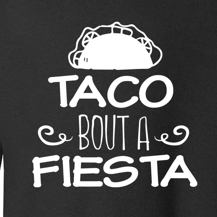 Taco Bout A Fiesta Toddler Sweatshirt