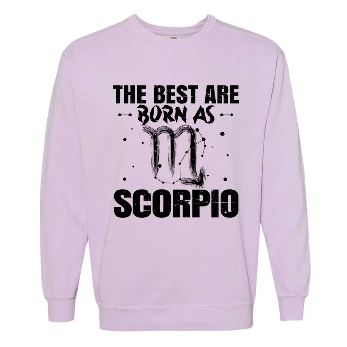 The Best Are Born As Scorpio Zodiac Sign Lover Funny Gift Garment-Dyed Sweatshirt