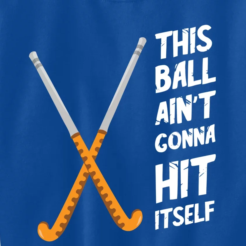 This Ball AinT Gonna Field Hockey Player Field Hockey Stick Cool Gift Kids Sweatshirt