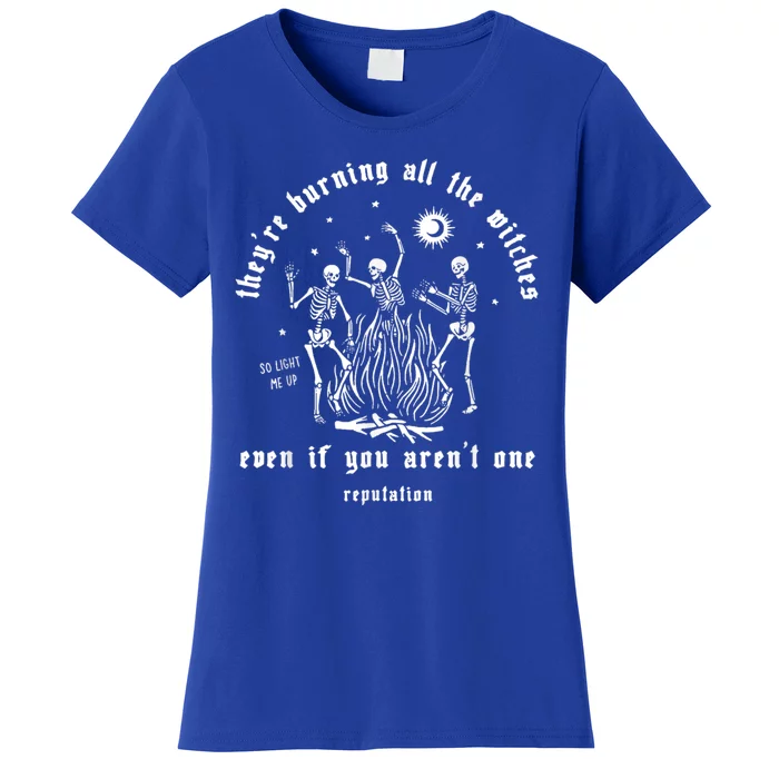 Theyre Burning All The Witches Even If You Arent One Funny Women's T-Shirt