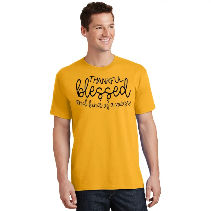 Thankful Blessed And Kind Of A Mess Funny T-Shirt