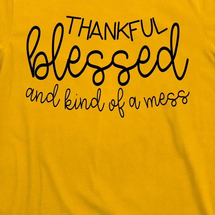 Thankful Blessed And Kind Of A Mess Funny T-Shirt