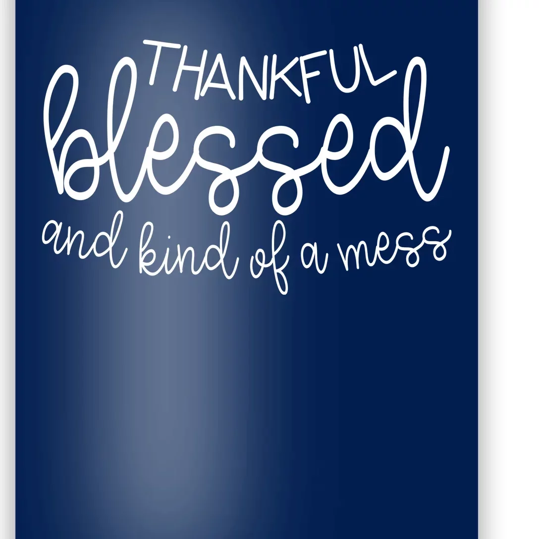 Thankful Blessed And Kind Of A Mess Funny Poster