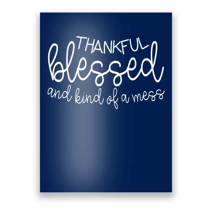 Thankful Blessed And Kind Of A Mess Funny Poster