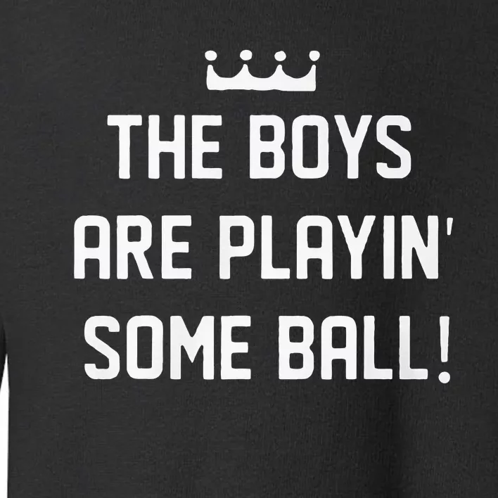 The Boy Are Playing Some Ball Toddler Sweatshirt