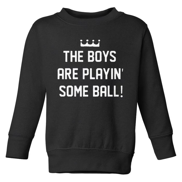 The Boy Are Playing Some Ball Toddler Sweatshirt