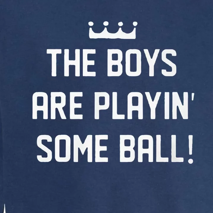 The Boy Are Playing Some Ball Garment-Dyed Sweatshirt