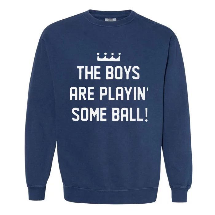 The Boy Are Playing Some Ball Garment-Dyed Sweatshirt