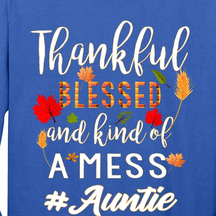 Thankful Blessed And Kind Of A Mess Auntie Thanksgiving Funny Gift Long Sleeve Shirt