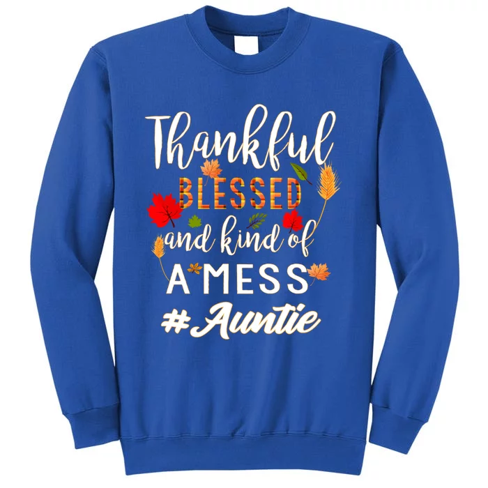 Thankful Blessed And Kind Of A Mess Auntie Thanksgiving Funny Gift Tall Sweatshirt