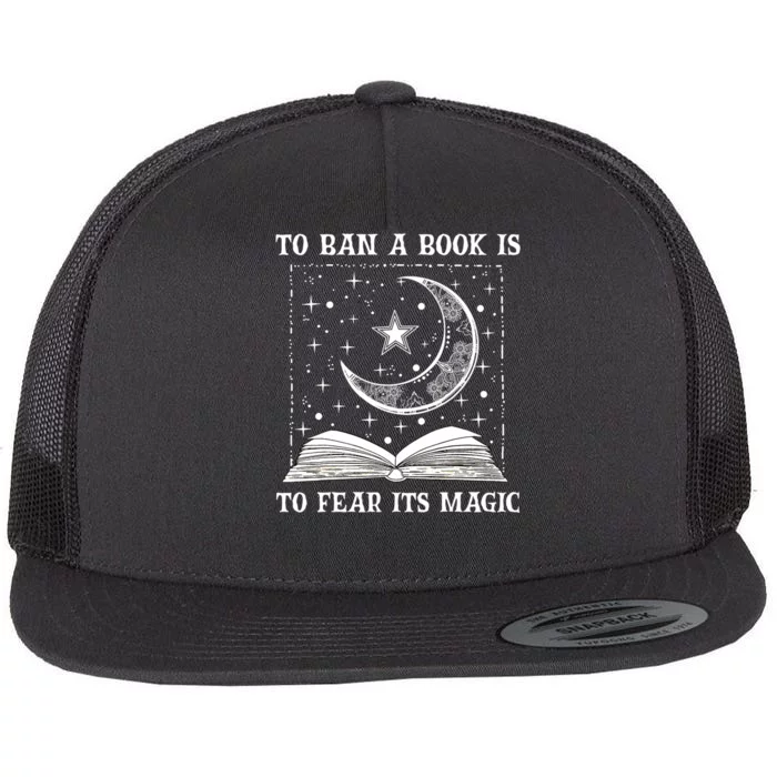 To Ban A Book Is To Fear Its Magic Flat Bill Trucker Hat