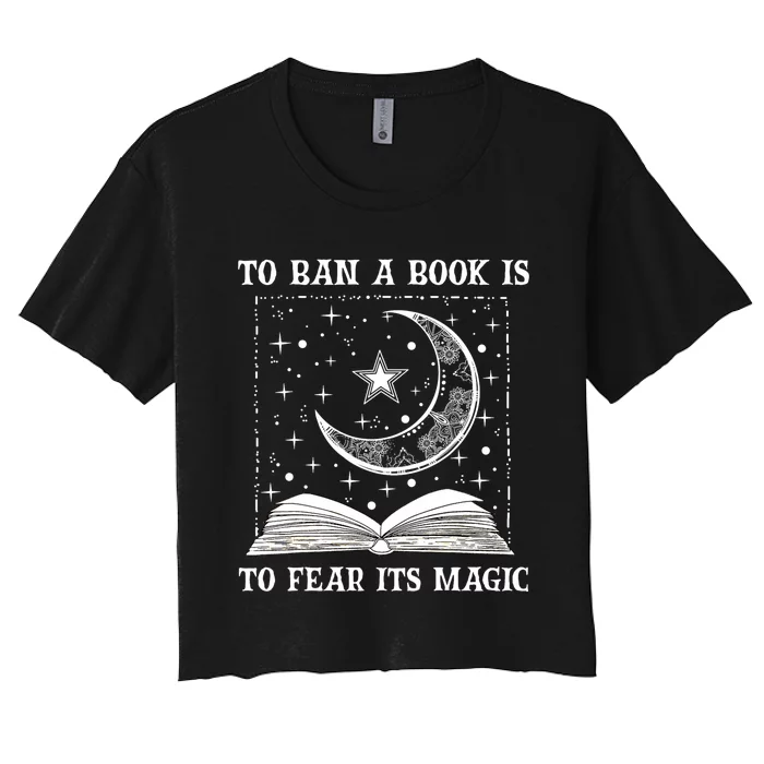 To Ban A Book Is To Fear Its Magic Women's Crop Top Tee