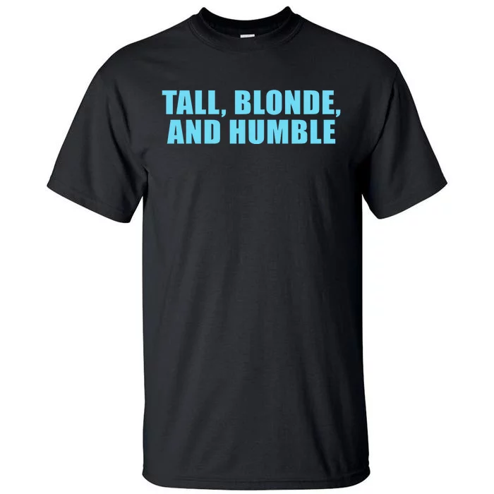 Tall Blonde And Humble Tall T-Shirt