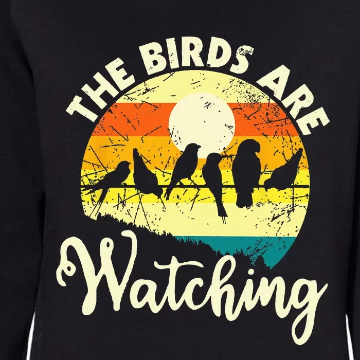 The Birds Are Watching Bird Watching Birder Bird Watcher Womens California Wash Sweatshirt