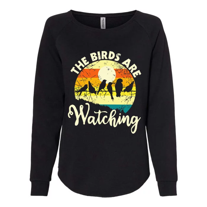 The Birds Are Watching Bird Watching Birder Bird Watcher Womens California Wash Sweatshirt