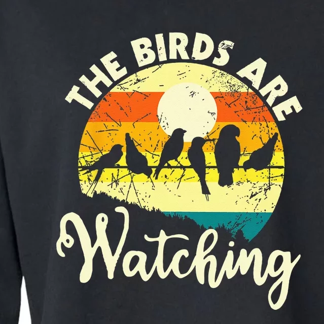 The Birds Are Watching Bird Watching Birder Bird Watcher Cropped Pullover Crew