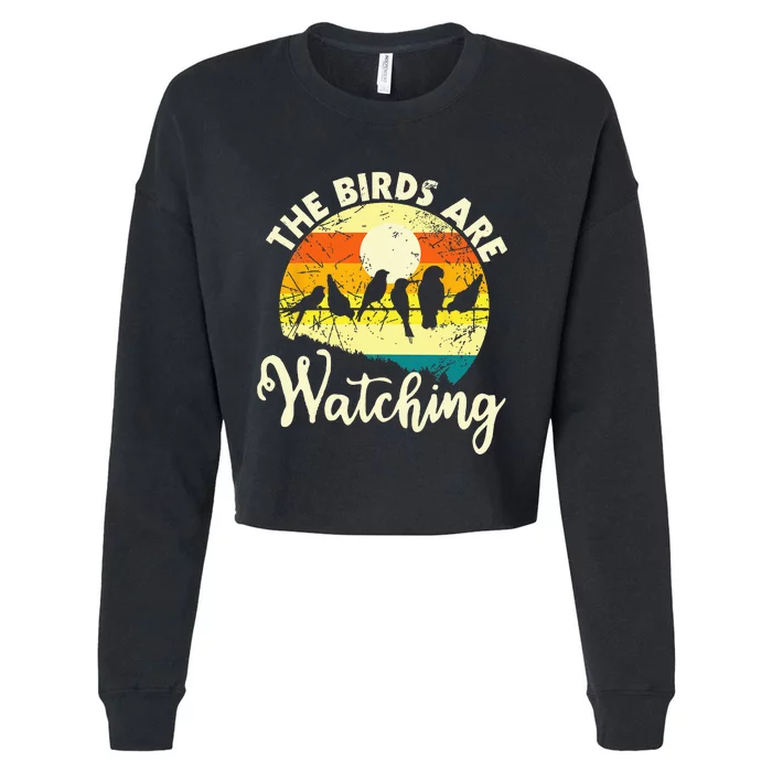 The Birds Are Watching Bird Watching Birder Bird Watcher Cropped Pullover Crew