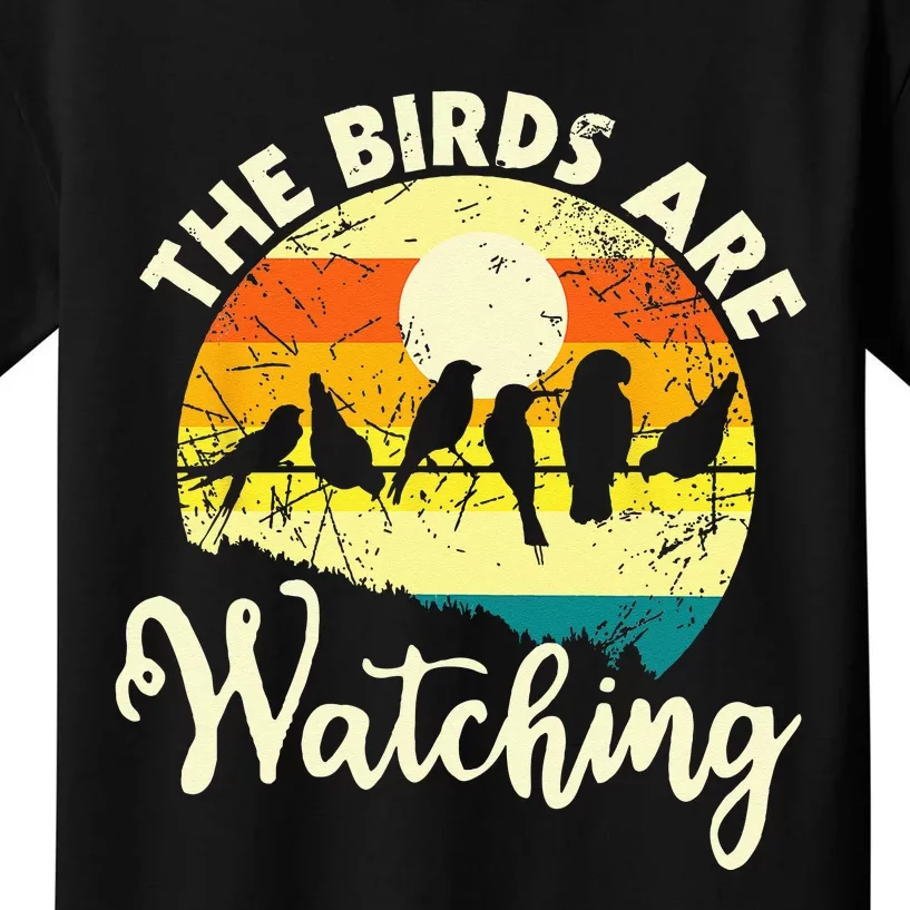 The Birds Are Watching Bird Watching Birder Bird Watcher Kids T-Shirt