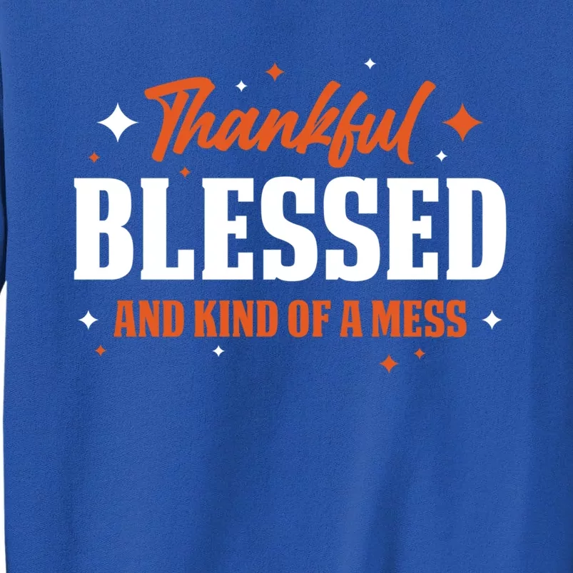 Thankful Blessed And Kind Of A Mess Gift Sweatshirt