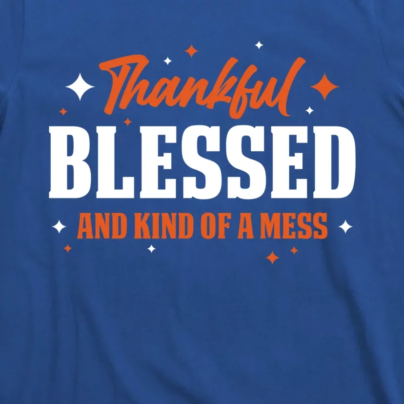 Thankful Blessed And Kind Of A Mess Gift T-Shirt