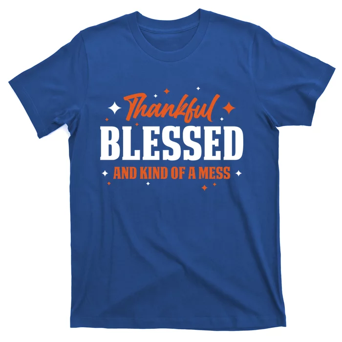 Thankful Blessed And Kind Of A Mess Gift T-Shirt