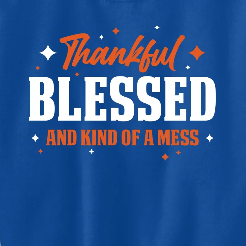 Thankful Blessed And Kind Of A Mess Gift Kids Sweatshirt