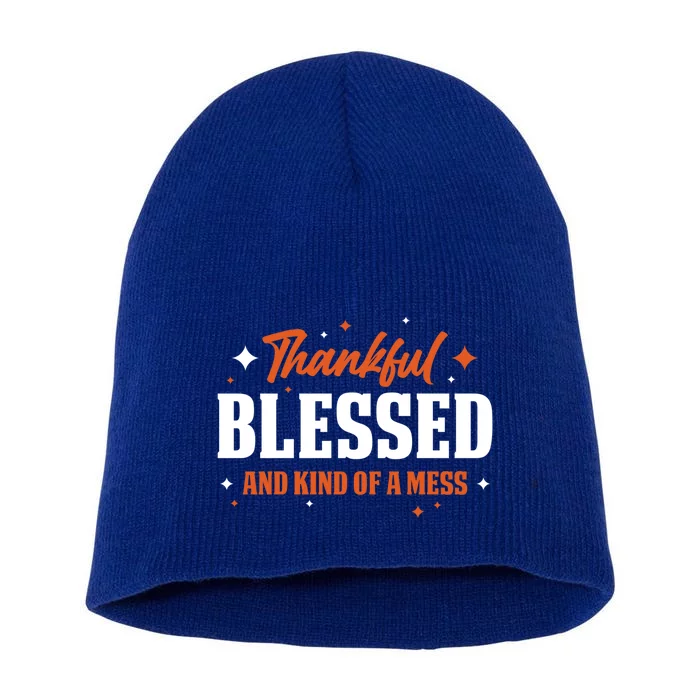 Thankful Blessed And Kind Of A Mess Gift Short Acrylic Beanie