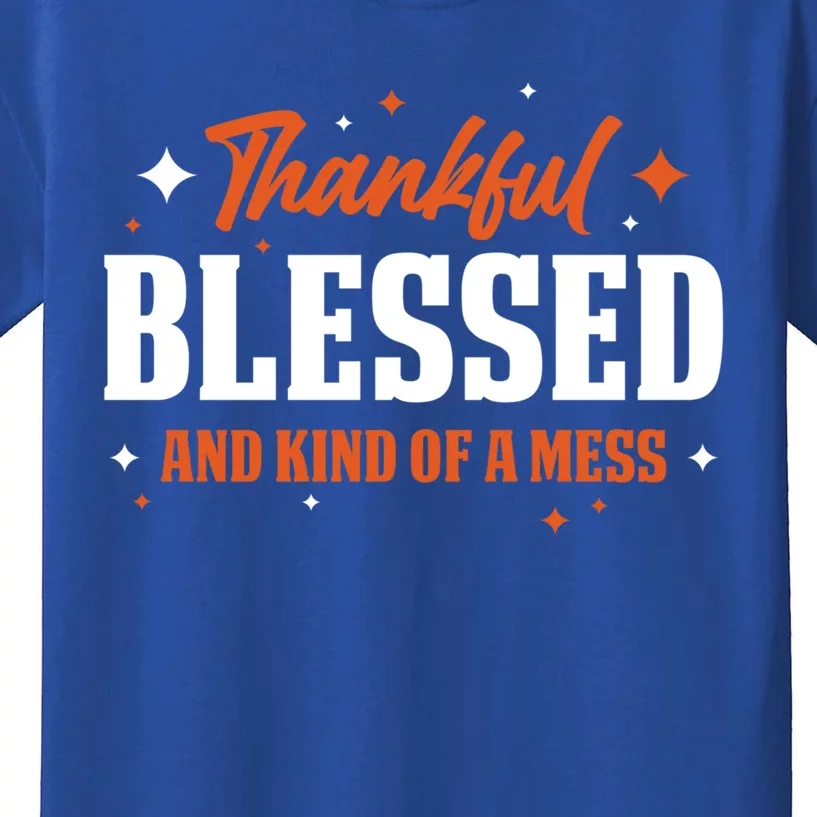 Thankful Blessed And Kind Of A Mess Gift Kids T-Shirt