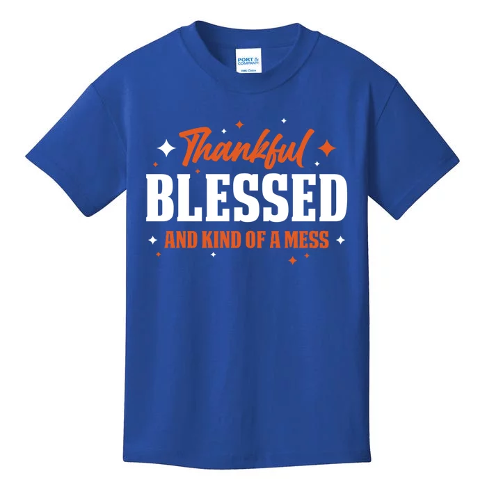 Thankful Blessed And Kind Of A Mess Gift Kids T-Shirt