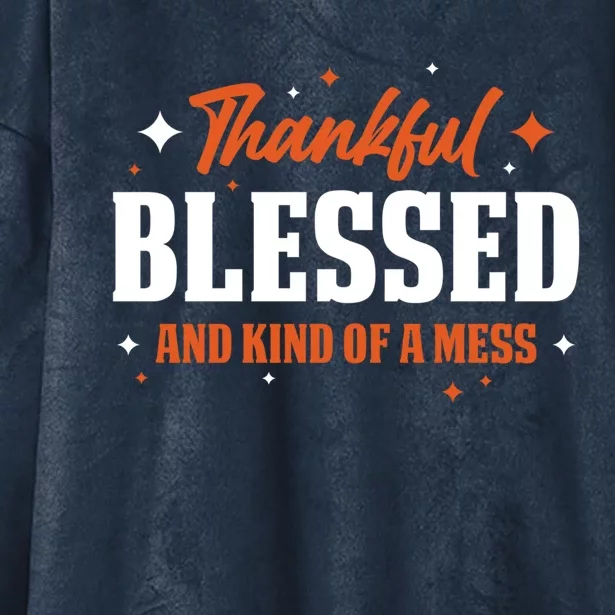 Thankful Blessed And Kind Of A Mess Gift Hooded Wearable Blanket