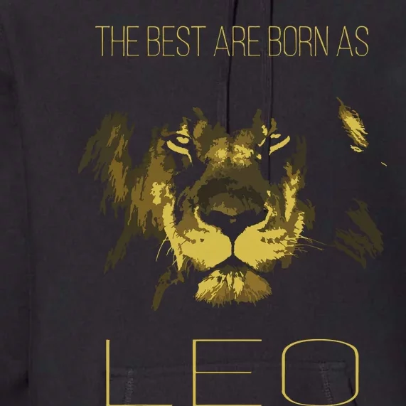 The Best Are Born As LEO Proud Like A Lion Tee Man Woman Premium Hoodie